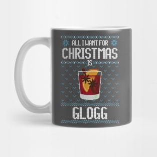 All I Want For Christmas Is Glogg - Ugly Xmas Sweater For Glogg Lover Mug